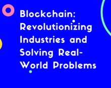 Blockchain Solving Real-World Problems